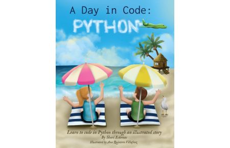 A Day in Code- Python - Learn to Code in Python through an Illustrated Story (for Kids and Beginners)