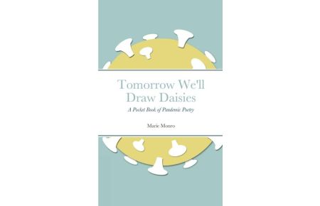 Tomorrow We'll Draw Daisies - A Pocket Book of Pandemic Poetry
