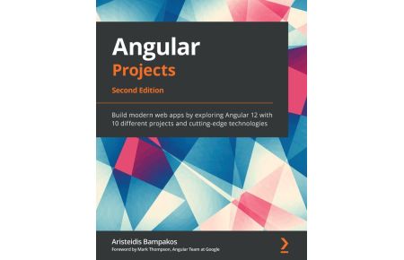 Angular Projects - Second Edition  - Build modern web apps by exploring Angular 12 with 10 different projects and cutting-edge technologies