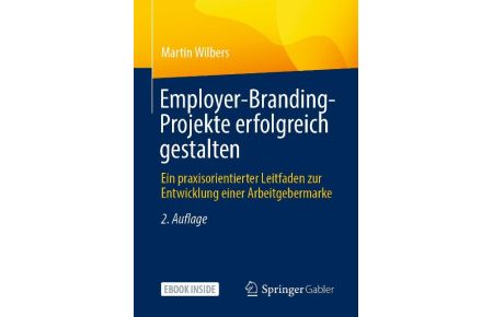 Employer-Branding-Projekte erfolgreich gestalten  - Ein praxisorientierter Leitfaden zur Entwicklung einer Arbeitgebermarke