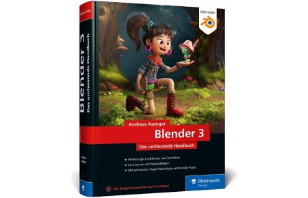Blender 3  - Das umfassende Handbuch zu Blender 3. Mit Praxisbeispielen und Techniken zu Modelling, Rendering, Animation und mehr
