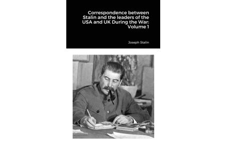 Correspondence between Stalin and the leaders of the USA and UK During the War  - Volume 1