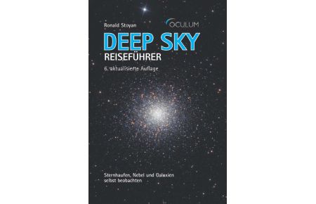 Deep Sky Reiseführer  - Sternhaufen, Nebel und Galaxien selbst beobachten