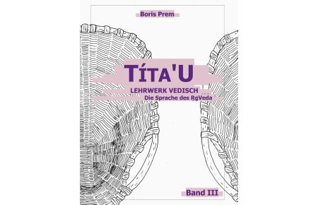 Títa'U  - Lehrwerk Vedisch, Die Sprache des Rigveda, Band III