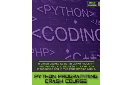 Python Programming Crash Course  - A Crash Course Guide to Learn Programming Python, all you Need to Learn for Introducing you in the Programming World.