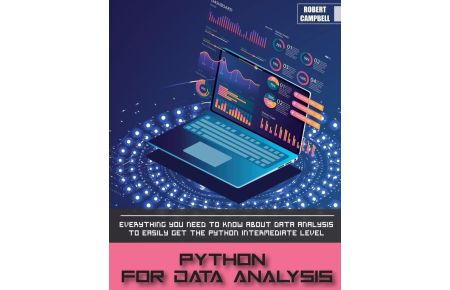PYTHON FOR DATA ANALYSIS  - Everything you Need to Know About Data Analysis to Easily Get the Python Intermediate Level.