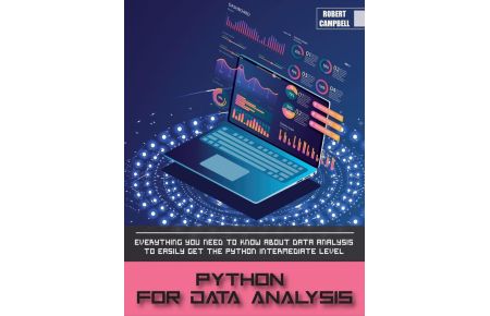 PYTHON FOR DATA ANALYSIS  - Everything you Need to Know About Data Analysis to Easily Get the Python Intermediate Level.
