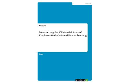 Fokussierung der CRM-Aktivitäten auf Kundenzufriedenheit und Kundenbindung