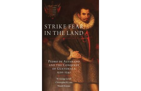 Strike Fear in the Land  - Pedro de Alvarado and the Conquest of Guatemala, 1520-1541