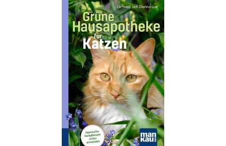Grüne Hausapotheke für Katzen. Kompakt-Ratgeber  - Heimische Heilpflanzen sicher anwenden