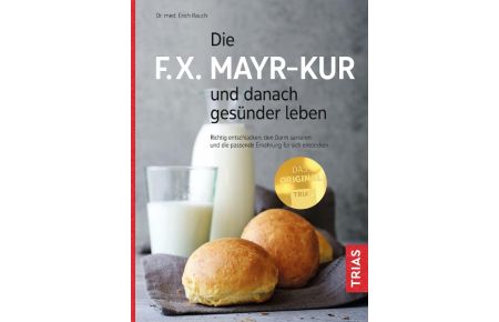 Die F. X. Mayr-Kur und danach gesünder leben  - Richtig entschlacken, den Darm sanieren und die passende Ernährung für sich entdecken