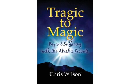 Tragic to Magic  - Beyond Suffering with the Akashic Records
