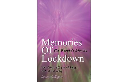 Memories of Lockdown - The People´s Stories: We don´t all see things the same way