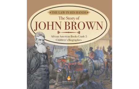 The Law in His Hands  - The Story of John Brown | African American Books Grade 5 | Children's Biographies