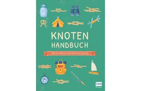 Knoten Handbuch  - Über 45 einfache und praktische Knoten