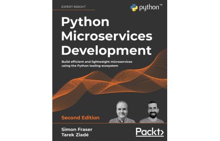 Python Microservices Development - Second Edition  - Build efficient and lightweight microservices using the Python tooling ecosystem