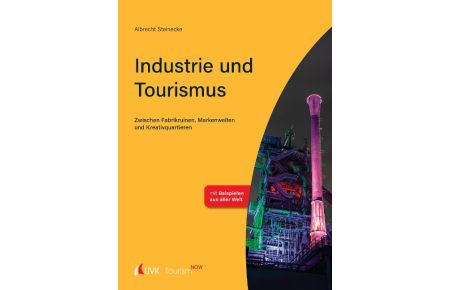 Tourism NOW: Industrie und Tourismus  - Zwischen Fabrikruinen, Markenwelten und Kreativquartieren