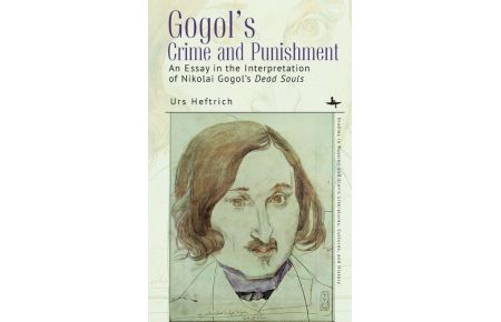 Gogol's Crime and Punishment  - An essay in the interpretation of Nikolai Gogol's Dead Souls