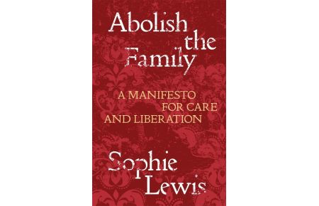 Abolish the Family  - A Manifesto for Care and Liberation