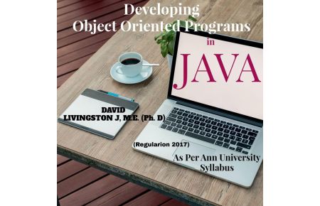 Developing Object Oriented Programs in Java - Theory & Practice on OOP as per Anna University Syllabus