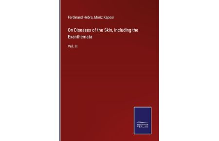 On Diseases of the Skin, including the Exanthemata  - Vol. III