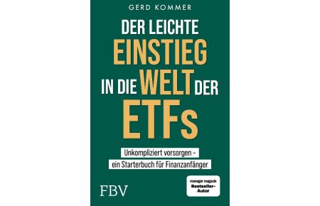 Der leichte Einstieg in die Welt der ETFs  - Unkompliziert vorsorgen  ein Starterbuch für Finanzanfänger