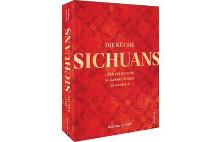 Die Küche Sichuans  - Über 250 Rezepte, 56 Garmethoden, 23 Aromen