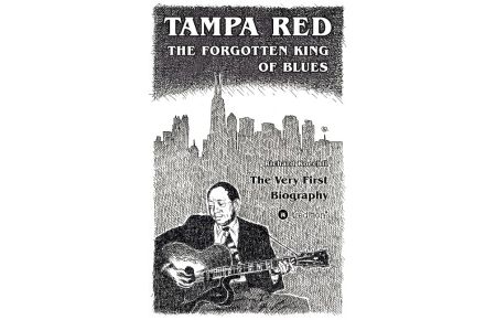 Tampa Red - The Forgotten King Of Blues  - The very first biography about the pioneer of Chicago Blues