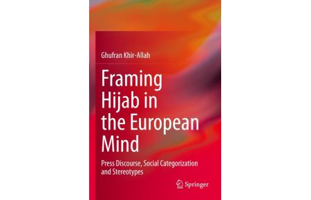 Framing Hijab in the European Mind  - Press Discourse, Social Categorization and Stereotypes