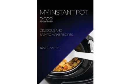 MY INSTANT POT 2022  - DELICIOUS AND EASY TO MAKE RECIPES