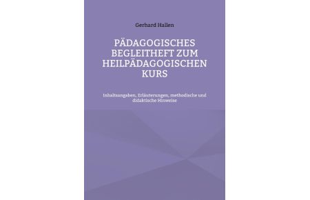 Pädagogisches Begleitheft zum Heilpädagogischen Kurs  - Inhaltsangaben, Erläuterungen, methodische und didaktische Hinweise