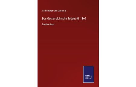 Das Oesterreichische Budget für 1862  - Zweiter Band