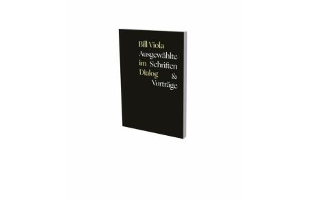 Bill Viola im Dialog - Ausgewählte Schriften & Vorträge  - Reader, Museum der Moderne, Salzburg