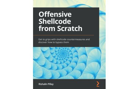 Offensive Shellcode from Scratch - Get to grips with shellcode countermeasures and discover how to bypass them