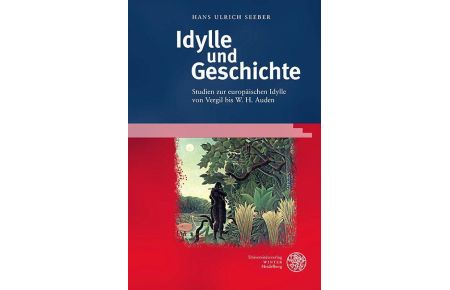 Idylle und Geschichte  - Studien zur europäischen Idylle von Vergil bis W. H. Auden
