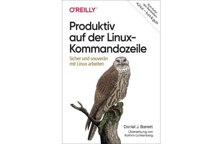 Produktiv auf der Linux-Kommandozeile - Sicher und souverän mit Linux arbeiten