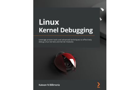 Linux Kernel Debugging - Leverage proven tools and advanced techniques to effectively debug Linux kernels and kernel modules