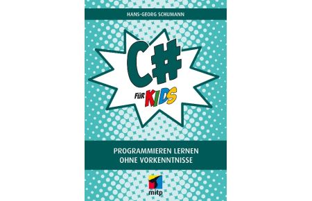 C# für Kids  - Programmieren lernen ohne Vorkenntnisse