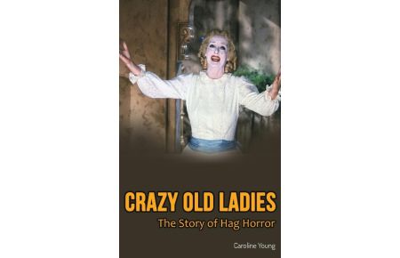 Crazy Old Ladies (hardback)  - The Story of Hag Horror