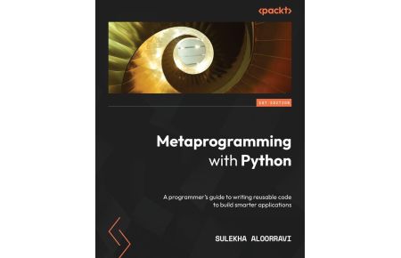 Metaprogramming with Python - A programmer's guide to writing reusable code to build smarter applications