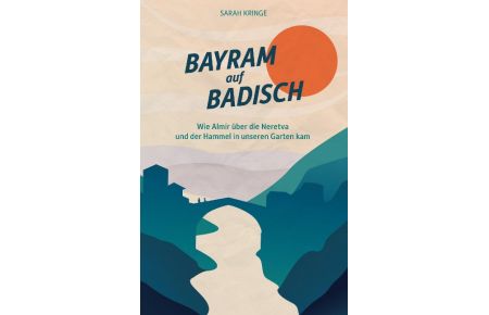Bayram auf Badisch  - Wie Almir über die Neretva und der Hammel in unseren Garten kam