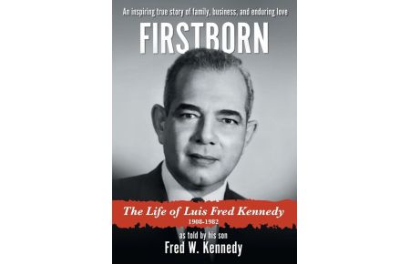 Firstborn  - The Life of Luis Fred Kennedy 1908-1982