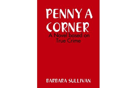 PENNY A CORNER A NOVEL Based on True Crime
