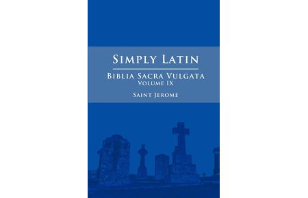 Simply Latin - Biblia Sacra Vulgata Vol. IX