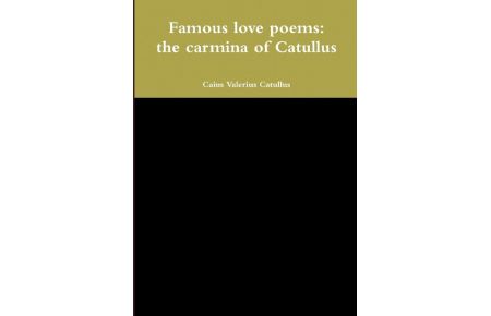 Famous love poems  - the carmina of Catullus