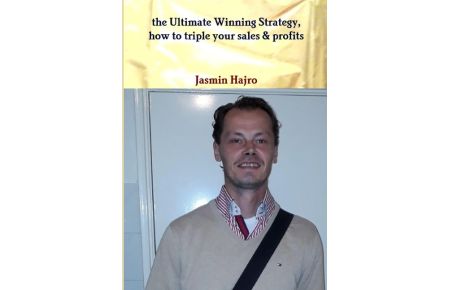 the Ultimate Winning Strategy, how to triple your sales & profits