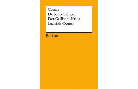 De bello Gallico / Der Gallische Krieg  - Lateinisch/Deutsch