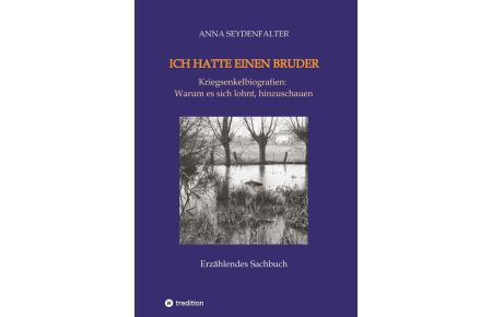 Ich hatte einen Bruder - Kriegsenkelbiografien: Warum es sich lohnt, hinzuschauen