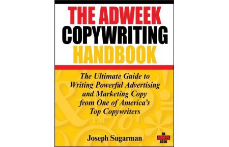 The Adweek Copywriting Handbook  - The Ultimate Guide to Writing Powerful Advertising and Marketing Copy from One of America's Top Copywriters