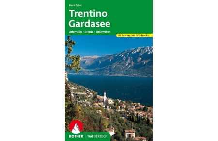 Trentino - Gardasee  - Adamello - Brenta - Dolomiten. 50 Touren mit GPS-Tracks